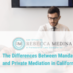 Law Office of Rebecca Medina - The Differences Between Mandatory and Private Mediation in California