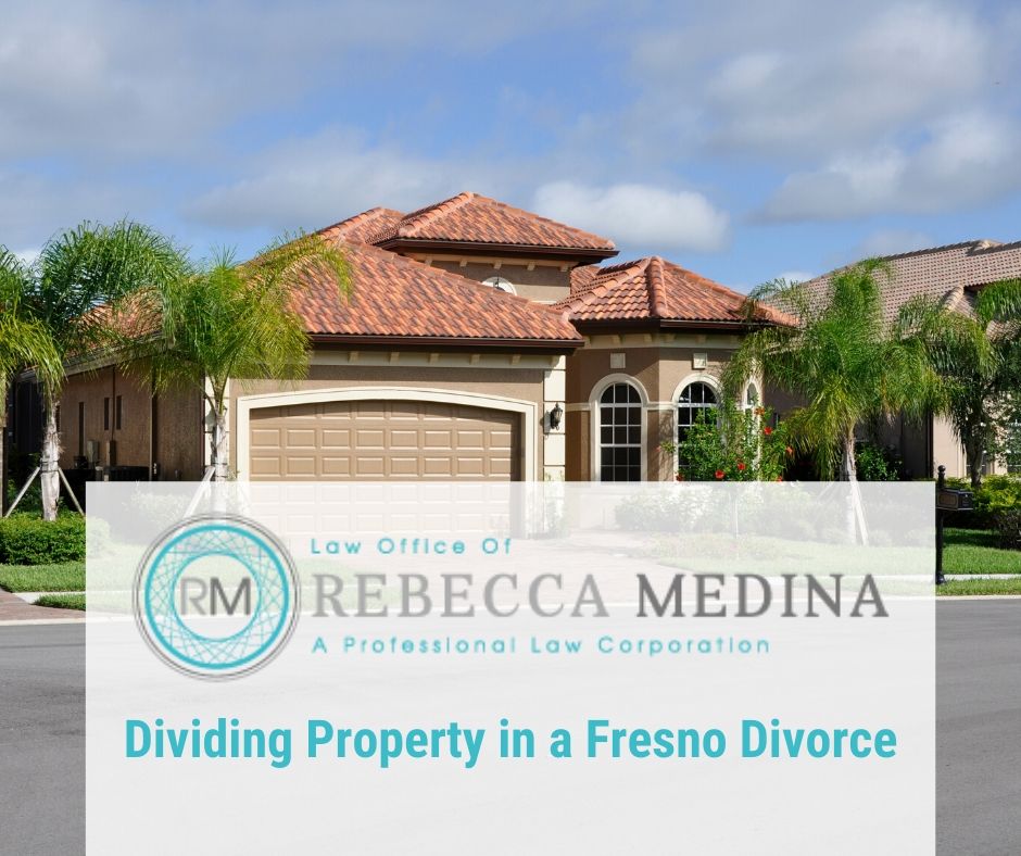 Law Office of Rebecca Medina - Dividing Property in a Fresno and San Diego Divorce