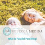 Law Office of Rebecca Medina - What is Parallel Parenting